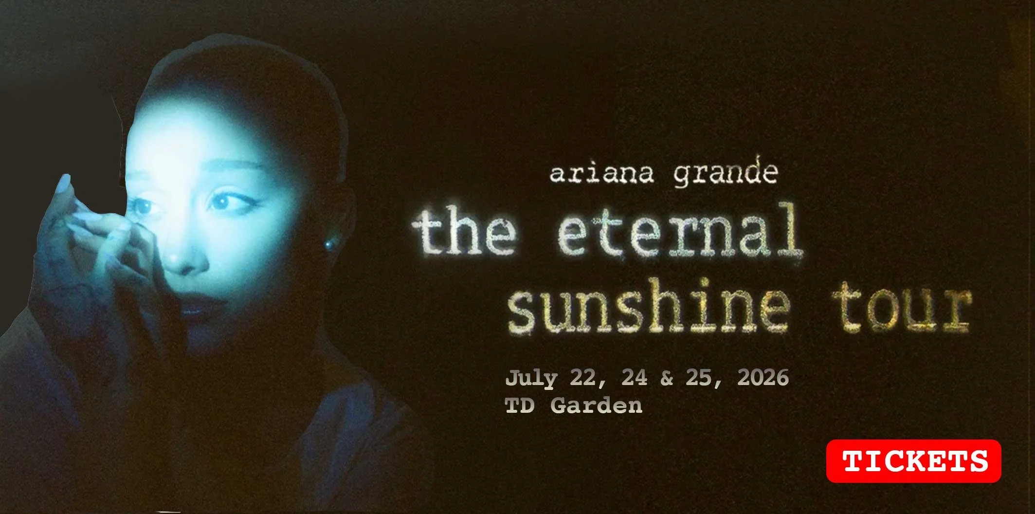  SUMMER 2026 - GO SEE A SHOW AT TD GARDEN! ARIANA GRANDE JUST ADDED A 3RD SHOW!!  Get Tickets  